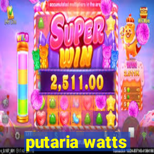 putaria watts